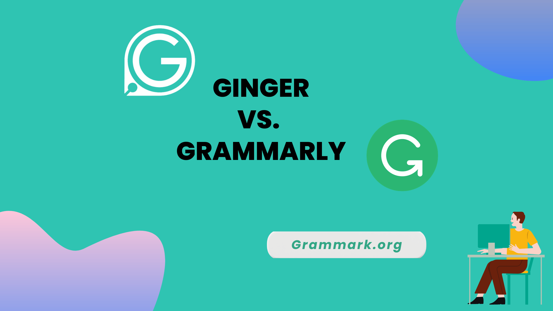 Ginger Vs. Grammarly — Which One to Pick?