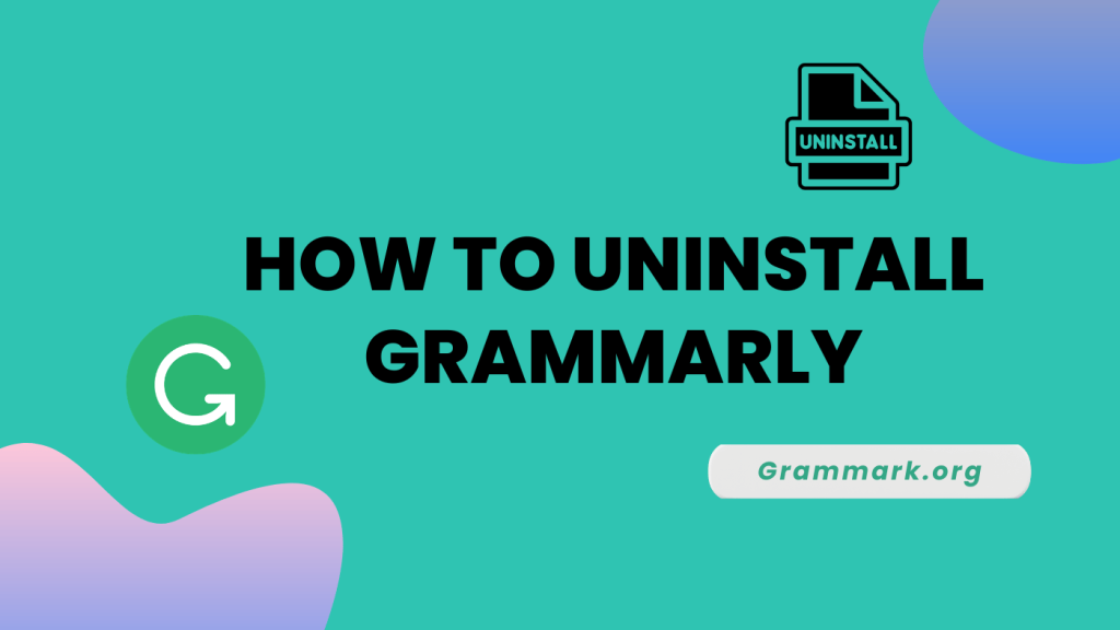 How To Uninstall Grammarly:  Step-by- Step Guide (2024)