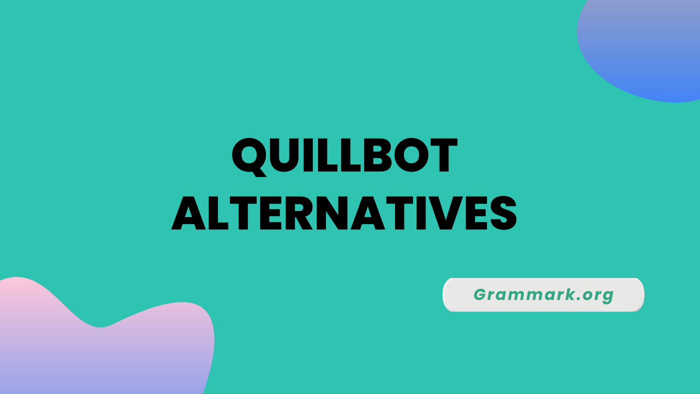 8 Best Quillbot Alternatives To Try In 2024