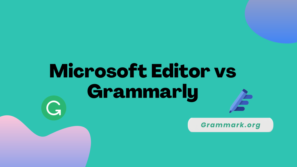 Microsoft Editor vs Grammarly: A Detailed Comparison