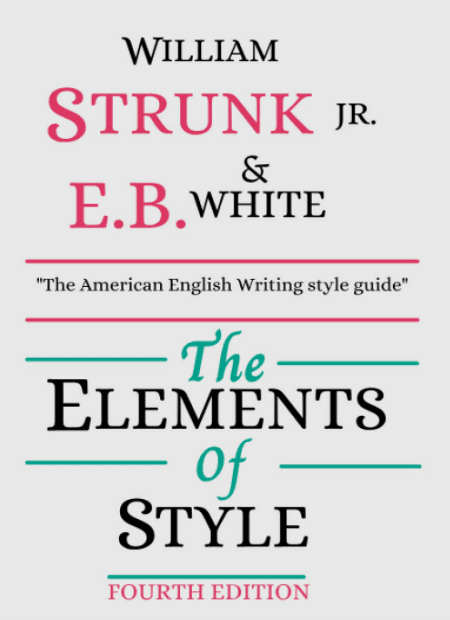 The Elements of Style by E.B. White and William Strunk Jr.