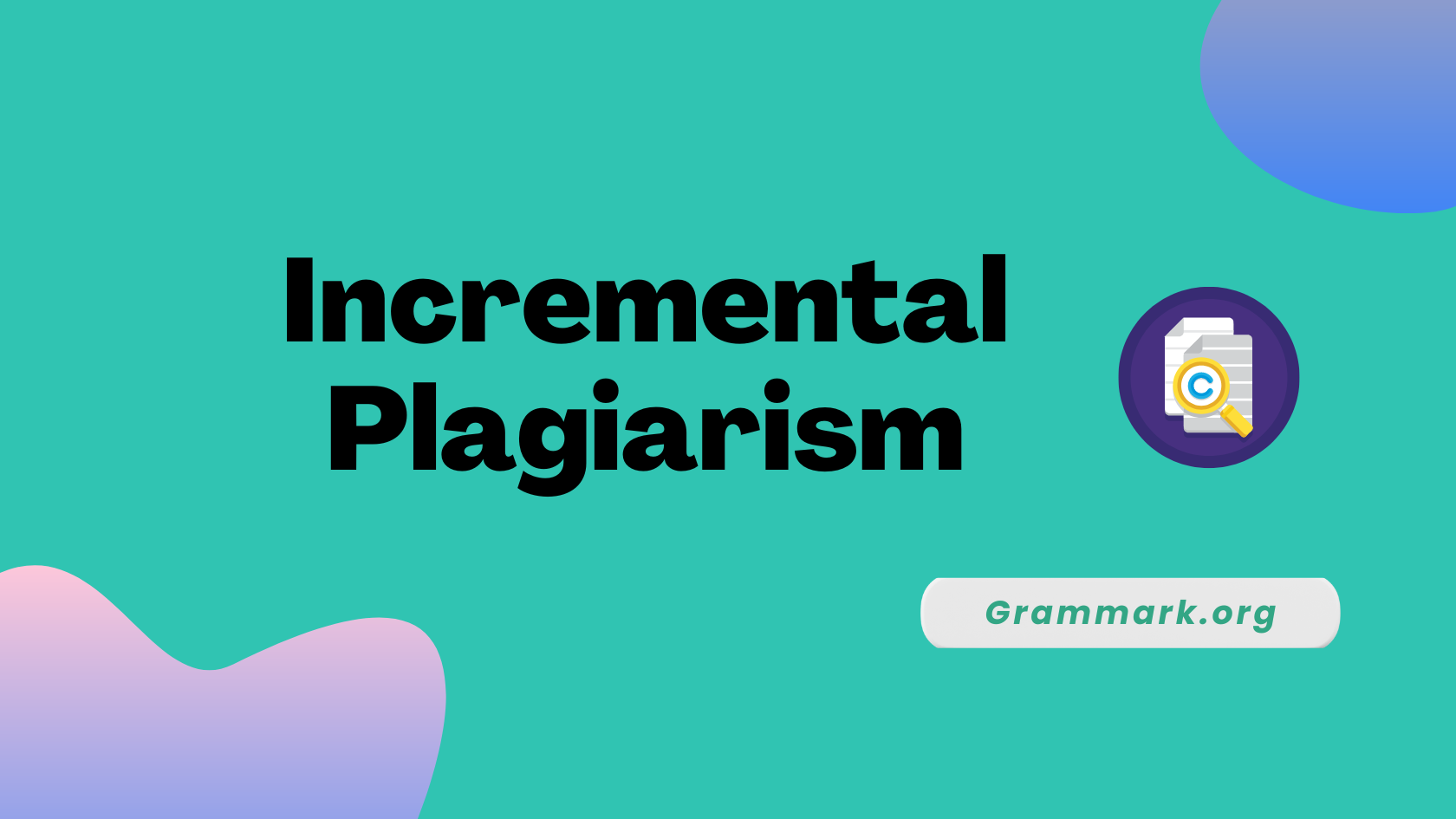 What is Incremental Plagiarism? Examples + How To Avoid