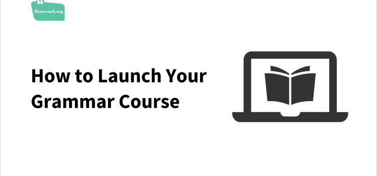 How to Launch Your Grammar Course